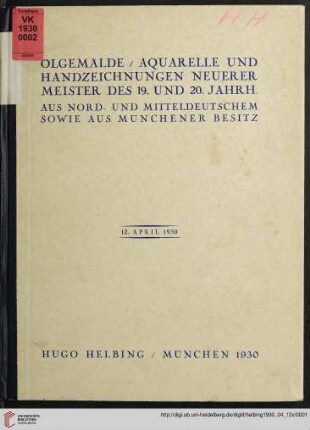 Ölgemälde, Aquarelle und Handzeichnungen neuerer Meister des 19. und 20. Jahrh. : aus norddeutschem und mitteldeutschem sowie aus Münchener Besitz; 12. April 1930