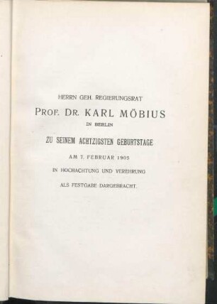 Herrn Geh. Regierungsrat Prof. Dr. Karl Möbius In Berlin Zu Seinem Achtzigsten Geburtstage Am 7. Februar 1903 In Hochachtung Und Verehrung Als Festgabe Dargebracht.