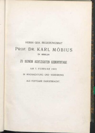 Herrn Geh. Regierungsrat Prof. Dr. Karl Möbius In Berlin Zu Seinem Achtzigsten Geburtstage Am 7. Februar 1903 In Hochachtung Und Verehrung Als Festgabe Dargebracht.