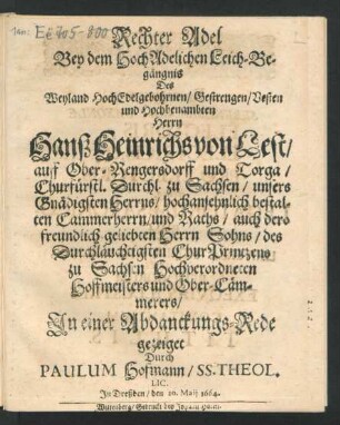 Rechter Adel Bey dem HochAdelichen Leich-Begängnis Des ... Hanß Heinrichs von Lest/ auff Ober-Rengersdorff und Torga/ Churfürstl. Durchl. zu Sachßen ... Hochverordneten Hoffmeisters und Ober-Cämmerers
