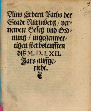Ains Erbern Raths der Stadt Nürmberg vernewte Gesetz und Ordnung in gegenwertigen sterbsleufften diß M.D.L.XII. Jars auffgericht