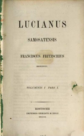 Lucianus Samosatensis : Franciscus Fritzschius recensuit. I,1