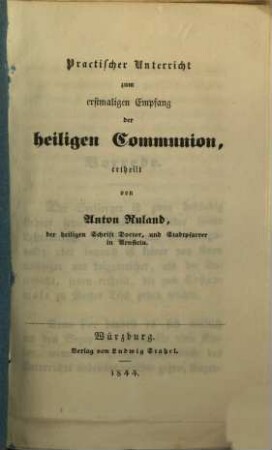 Practischer Unterricht zum erstmaligen Empfang der heiligen Communion