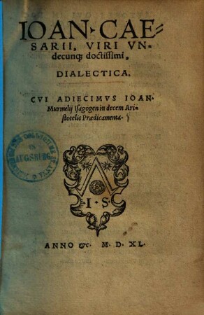 Ioan. Caesarii, Viri Vndecunq[ue] doctissimi, Dialectica