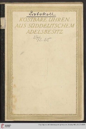 Ausstellung / Paul Cassirer ; Hugo Helbing: Kostbare Uhren aus süddeutschem Adelsbesitz : Ausstellung: 22.-26.3. ; Versteigerung: 27.3.1925 bei Paul Cassirer, Berlin