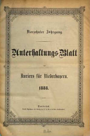 Kurier für Niederbayern. Unterhaltungs-Blatt des "Kurier für Niederbayern", 1888 = Jg. 14