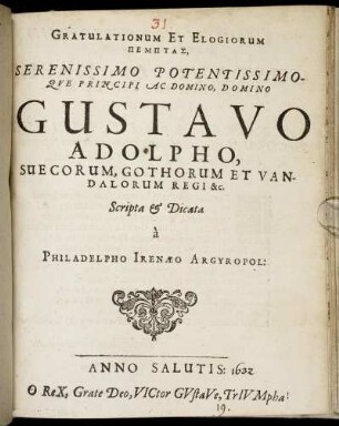 Gratulationum Et Elogiorum Pemptas, Serenissimo Potentissimoque Principi Ac Domino, Domino Gustavo Adolpho, Suecorum, Gothorum Et Vandalorum Regi &c.