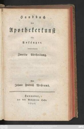 Abtheilung 2: Von den nahen Bestandtheilen der Pflanzen; oder von den Grundlagen einfacher und zusammengesetzter Arzeneimittel. Vom Ursprunge, der Bearbeitung und Zubereitung dieser Medicamente