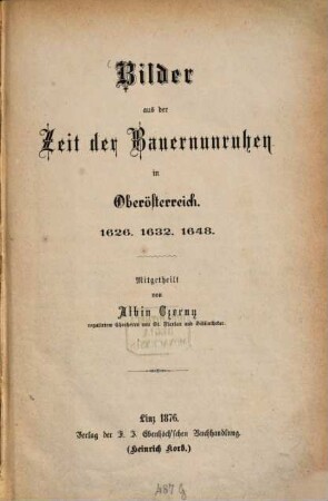 Bilder aus der Zeit der Bauernunruhen in Oberösterreich : 1626, 1632, 1648
