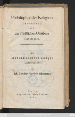 Philosophie der Religion überhaupt und des christlichen Glaubens insbesondere : zu akademischen Vorlesungen geschrieben