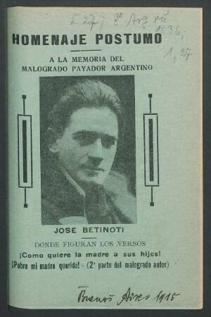 Homenaje póstumo a la memoria del malogrado payador argentino José Betinoti ; donde figuran los versos ¡Como quiere la madre a sus hijos! ¡Pobre mi madre querida! - (2a parte del malogrado autor)
