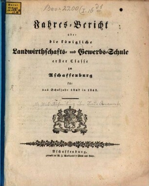 Jahres-Bericht über die K. Landwirthschafts- und Gewerbs-Schule I. Cl. zu Aschaffenburg im Untermainkreise : für das Schuljahr .., 1842/43