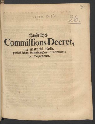 Kayserliches Commissions-Decret, in materiâ Belli. publicè dictirt, Regenspurg den 11. Februarii 1712. per Moguntinum
