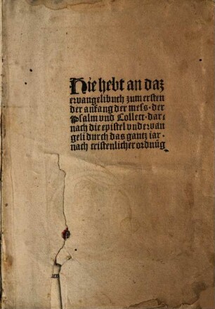 Hie hebt an daz ewangelibuch : zum ersten der Anfang der mess der Psalm vnd Collect, darnach die epistel vnd ewangeli durch das gantz iar, nach cristenlicher ordnu[n]g