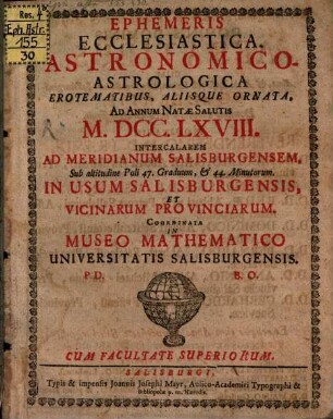 Ephemeris ecclesiastica, astronomico-astrologica : fructu variae lectionis instructa ; ad annum salutis natae ... ; in usum Salisburgensis et vicinarum provinciarum. 1768