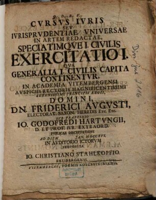 Cvrsvs Ivris Sev Ivrisprvdentiae Vniversae In Artem Redactae, Speciatimqve I[uris] Civilis Exercitatio I : Qva Generalia I[uris] Civilis Capita Continentvr