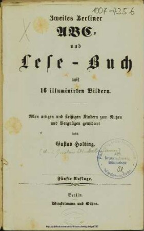 Zweites Berliner ABC- und Lese-Buch : mit 16 illuminirten Bildern ; Allen artigen und fleißigen Kindern zum Nutzen und Vergnügen gewidmet / von Gustav Holting. [Ill. von Theodor Hosemann]