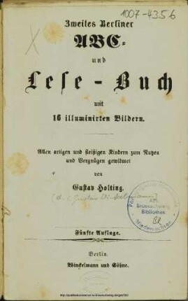 Zweites Berliner ABC- und Lese-Buch : mit 16 illuminirten Bildern ; Allen artigen und fleißigen Kindern zum Nutzen und Vergnügen gewidmet / von Gustav Holting. [Ill. von Theodor Hosemann]