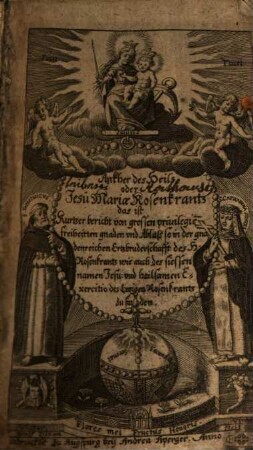 Ankher des Heils oder Jesu Mariae Rosenkrantz das ist Kurtzer bericht von grossen privilegie[n] freiheitten gnaden und Ablaß so in der gnadenreichen Ertzbruderschafft des H. Rosenkrantz wie auch des siessen namen Jesu: und heilsamen Exercitio des Ewigen Rosenkrantz zu finden