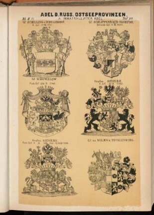Taf. 24. Gf. Schilling v. Schillingshof. R. Grf. 17.VIII.1781. †. - Gf. Schlippenbach-Skoefde. Schwed. Grf. 1.VI 1654. - Gf. Schuwalow. Russ. Grf. 5/16.IX.1746. - Grafen. Sievers. R. Grf. 15.II.1760. - Grafen Sievers. Russ. Grf. 8.IV.1798. Dipl. 18/30.XII.1802. - Gf. zu Solms u. Tecklenburg