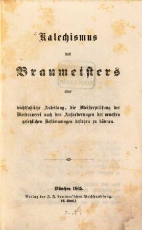 Katechismus des Braumeisters oder leichtfaßliche Anleitung, die Meisterprüfung der Bierbrauerei nach den Anforderungen der neuesten gesetzlichen Bestimmungen bestehen zu können