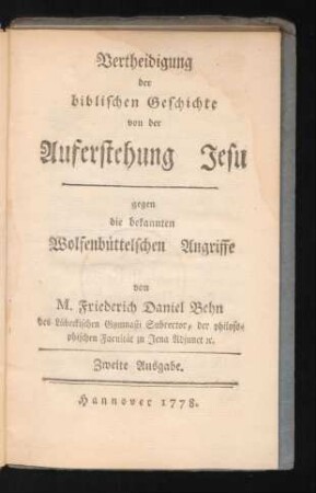 Vertheidigung der biblischen Geschichte von der Auferstehung Jesu : gegen die bekannten Wolfenbüttelschen Angriffe