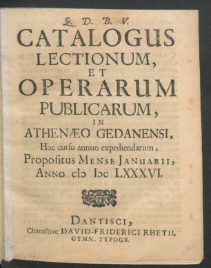 Catalogus Lectionum, Et Operarum Publicarum, In Athenaeo Gedanensi, Hoc cursu annuo expediendarum, Propositus Mense Ianuarii, Anno MDCLXXXVI.