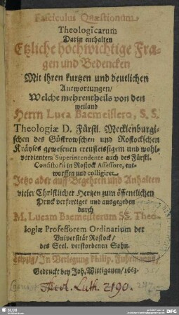Fasciculus quaestionum theologicarum : darin enthalten etzliche hochwichtige Fragen u. Bedencken mit ihren kurtzen u. deutlichen Antwortungen ...