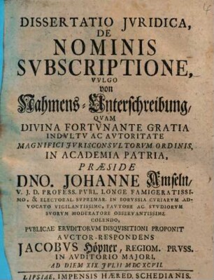 Dissertatio Jvridica De Nominis Svbscriptione, vvlgo von Nahmens-Unterschreibung