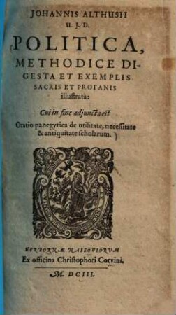 Politica methodice digesta et exemplis sacris et profanis illustrata : cui in fine adjuncta est oratio panegyrica de utilitate, necessitate & antiquitate scholarum