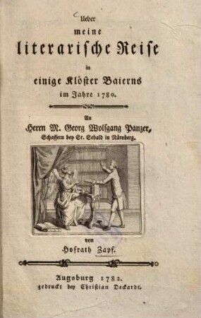 Über meine literarische Reise in einige Klöster Baierns im Jahre 1780 : An Herrn M. Georg Wolfgang Panzer, ...