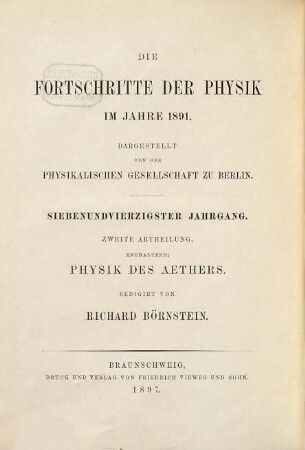 Die Fortschritte der Physik. 2. Abteilung, Elektrizität, Magnetismus, Optik des gesamten Spektrums, Wärme : dargest. von d. Physikalischen Gesellschaft zu Berlin. 47. 1891 (1897)