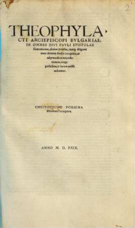Theophylacti Archiepiscopi Bvlgariae, In Omnes Divi Pavli Epistolas Enarrationes : diuinae prorsus, tamq[uam] diligenti nunc demum studio recognitae, ut ad praecedentium collationem, longe perfectius, in lucem exijsse uideantur