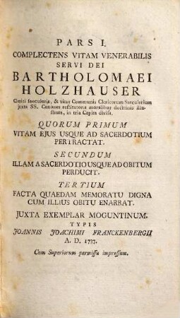 Biographia Venerabilis Servi Dei Bartholomaei Holzhauser Vitae communis Clericorum Saecularium Restauratoris : Accedunt ejusdem in Apocalypsim Commentarii plane admirabiles