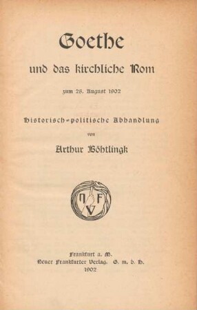 Goethe und das kirchliche Rom : zum 28. August 1902 : historisch-politische Abhandlung