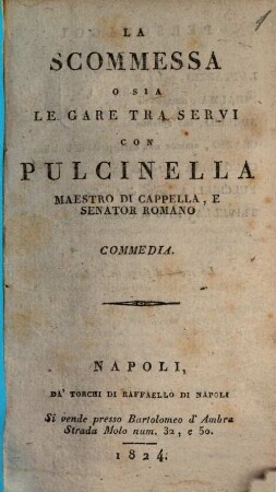 La scommessa o sia le gare tra servi con Pulcinella : commedia