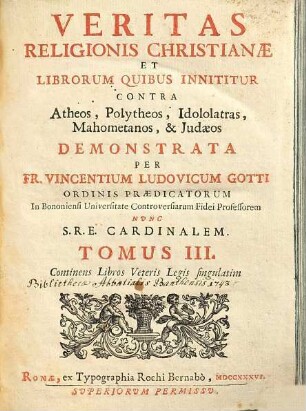 Veritas Religionis Christianae Et Librorum Quibus Innititur Contra Atheos, Polytheos, Idololatras, Mahometanos, & Judaeos, 3.. Continens Libros Veteris Legis singulatim