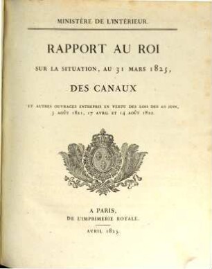 Rapport au Roi sur la situation des canaux. 1825