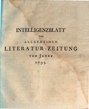 Allgemeine Literatur-Zeitung. Intelligenzblatt der Allg. Literaturzeitung : vom Jahre .... 1795, 1795