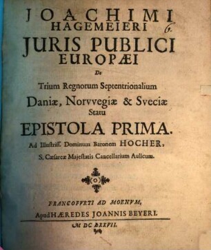 Joachimi Hagemeieri Iuris publici europaei de trium regnorum septentrionalium Daniae, Norwegiae & Sueciae statu epistola prima