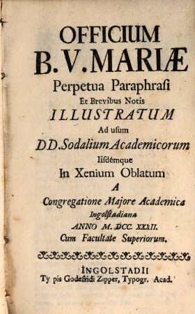 Officium B. V. Mariae : Perpetua Paraphrasi Illustratum Et Brevibus Notis Illustratum Ad usum Dd. Sodalium Academicorum