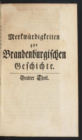 Merkwürdigkeiten zur Brandenburgischen Geschichte. Dritter Theil.
