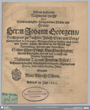 Uff das Huldreiche Nahmens Liecht Des ... Herrn Johann Georgens, Hertzogens zu Sachsen ... Seiner Chur-Printzl. Durchlauchtigkeit, Meines Gnedigsten Herrns das 41.mahl mit Freuden begehenden Nahmens Tag und Freuden-Festes
