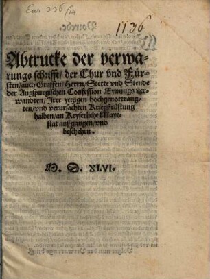 Abtrucke der verwarungs schrifft, der Chur vnd Fürsten, auch Graffen, Herrn, Stette vnd Stende der Augspurgischen Confession Eynungsverwandten, Jrer yetzigen hochgenottrangten, vnd verursachten Kriegßrüstung halben, an Keyserliche Mayestat außgangen, vnd beschehen