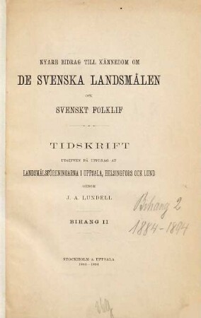 Nyare bidrag till kännedom om de svenska landsmålen ock svenskt folklif : tidskrift utg. på uppdrag af Landsmålsföreningarn i Uppsala, Helsingfors och Lund. [21, b] = Bihang 2. 1884 - 1894