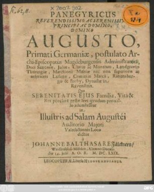 Panegyricus Reverendissimo Ac Serenissimo Principi Ac Domino, Domino Augusto, Primati Germaniae, postulato Archi-Episcopatus Magdeburgensis Administratori, Duci Saxoniae, Iuliae, Cliviae ac Montium ... Quo Serenitatis Eius Familia, Vita & Res praeclare gestae levi quondam penicillo adumbrantur