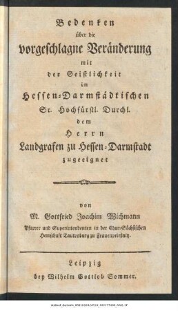 Bedenken über die vorgeschlagne Veränderung mit der Geistlichkeit im Hessen-Darmstädtischen : Sr. Hochfürstl. Durchl. dem Herrn Landgrafen zu Hessen-Darmstadt zugeeignet