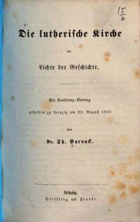 Die lutherische Kirche im Lichte der Geschichte : ein Conferenz-Vortrag gehalten zu Leipzig am 22. August 1855