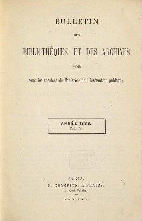 Bulletin des bibliothèques & [et] des archives. 1888 = T. 5