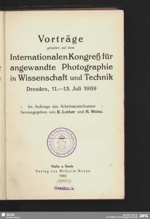 Vorträge : gehalten auf dem Internationalen Kongreß für angewandte Photographie in Wissenschaft und Technik, Dresden, 11. - 15. Juli 1909